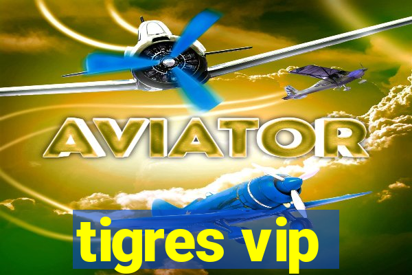 tigres vip